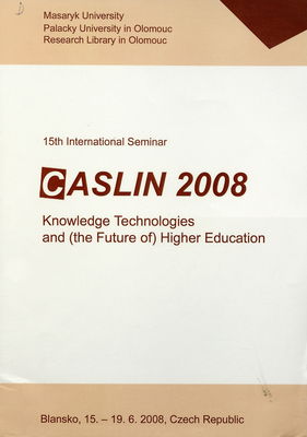 CASLIN 2008 : knowledge technologies and (the future of) higher education : 15th international seminar : Blansko, 15.-19.6.2008, Czech Republic /