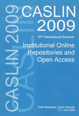 CASLIN 2009 : institutional online repositories and open access : 16th international seminar : Teplá Monastery, Czech Republic, 7-11 June 2009 /