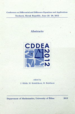 CDDEA 2012 - Conference on differential and difference equations and applications : abstracts : Terchová, Slovak Republic, June 25-29, 2012 /