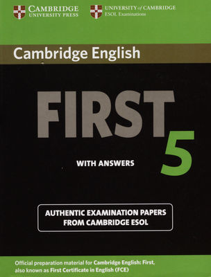 Cambridge English: first 5 : with answers : authentic examination papers from Cambridge ESOL.
