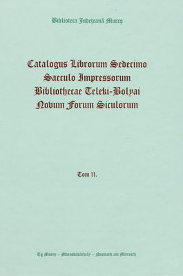 Catalogus Librorum Sedecimo saeculo Impressorum Bibliothecae Teleki-Bolyai Novum forum Siculorum. Tom II., [N-Z] /