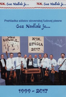 Cez Nadlak je... 1999-2017 : 1999-2017 : prehliadka sólistov slovenskej ľudovej piesne /