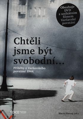 Chtěli jsme být svobodní- : příběhy z Varšavského povstání 1944 /