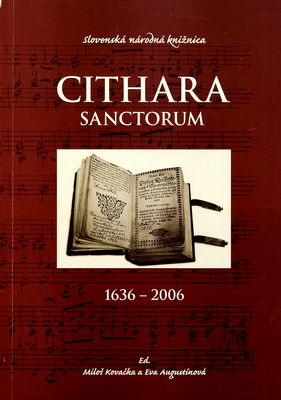 Cithara sanctorum 1636-2006 : zborník prác z vedeckej konferencie, ktorá sa konala pri príležitosti 370. výročia 1. vydania kancionála v dňoch 22. a 23. novembra 2006 v Liptovskom Mikuláši a Liptovskom Jáne /