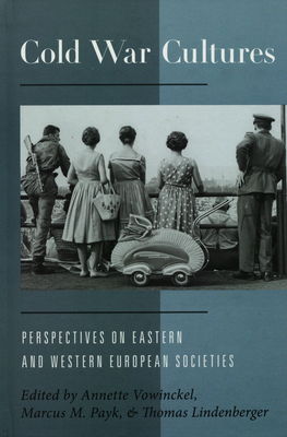 Cold war cultures : perspectives on Eastern and Western European societies /