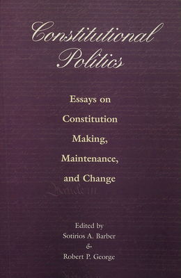 Constitutional politics : essays on constitution making, maintenance, and change /