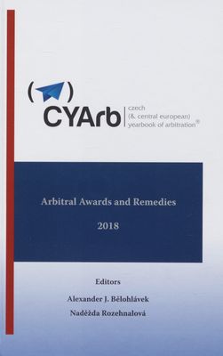 Czech (& Central European) yearbook of arbitration®. Volume VIII, 2018, Arbitral awards and remedies /