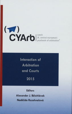 Czech (& Central European) yearbook of arbitration. Volume V, 2015, Interaction of arbitration and courts /