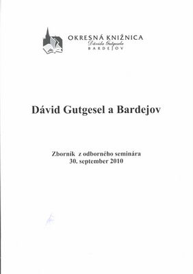 Dávid Gutgesel a Bardejov : zborník z odborného seminára : 30. september 2010 /