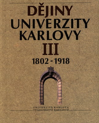 Dějiny Univerzity Karlovy. III, 1802-1918 /