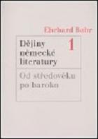 Dějiny německé literatury : kontinuita a změna : od středověku po současnost. Svazek 1, Od středověku po baroko /