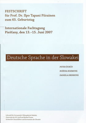 Deutsche Sprache in der Slowakei : internationale Fachtagung : Piešťany, den 13.-15. Juni 2007 : Festschrift für Prof. Dr. Ilpo Tapani Piirainen zum 65. Geburtstag /