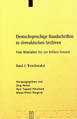 Deutschsprachige Handschriften in slowakischen Archiven : vom Mittelalter bis zur Frühen Neuzeit. Band 1, Westslowakei /