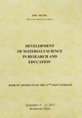 Development of Materials Science in Research and Education : [book of abstracts of the 23rd joint seminar] : September 9-13, 2013 Kežmarské Žľaby /