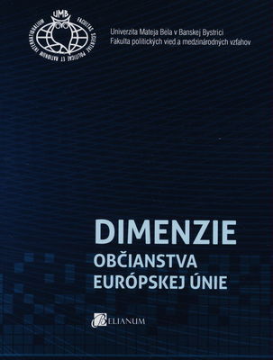 Dimenzie občianstva Európskej únie : zborník vedeckých prác k Európskemu roku občanov 2013 /