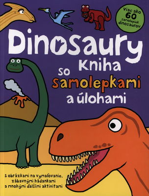 Dinosaury : kniha so samolepkami a úlohami : [s obrázkami na vymaľovanie, zábavnými hádankami a mnohými ďalšími aktivitami] /