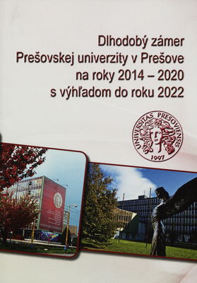Dlhodobý zámer Prešovskej univerzity v Prešove na roky 2014-2020 s výhľadom do roku 2022 /