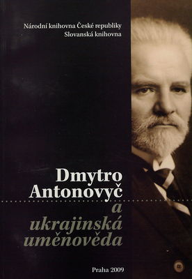 Dmytro Antonovyč a ukrajinská uměnověda : vychází ke 130. výročí narození D. Antonovyče /