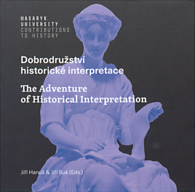 Dobrodružství historické interpretace = Adventure of historical interpretation /