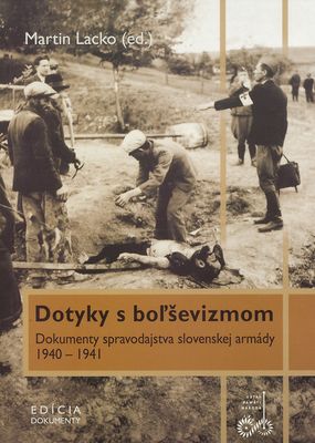 Dotyky s boľševizmom : dokumenty spravodajstva slovenskej armády 1940-1941 /