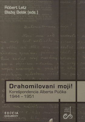 Drahomilovaní moji! : korešpondencia Alberta Púčika 1944-1951 /