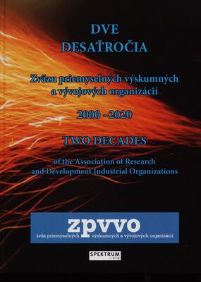 Dve desaťročia Zväzu priemyselných výskumných a vývojových organizácií : 2000-2020 = Two decadesof the Association of Research and Devolopment Industrial Organizations /