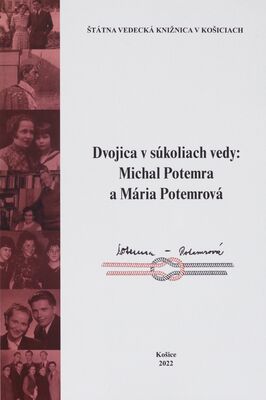 Dvojica v súkoliach vedy: Michal Potemra a Mária Potemrová : zborník z konferencie a personálne bibiografie /