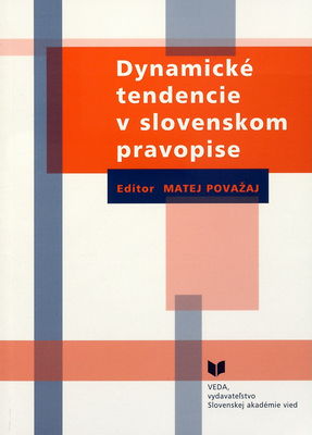 Dynamické tendencie v slovenskom pravopise : zborník materiálov z vedeckej konferencie konanej 18.-19. mája 2006 v Bratislave /