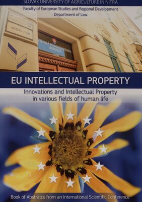EU intellectual property : international scientific conference : (innovations and intellectual property in various fields of human life) : April 30th 2021 in Nitra /