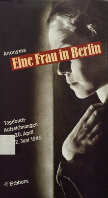 Eine Frau in Berlin : Tagebuchaufzeichnungen vom 20. April bis 22. Juni 1945 /