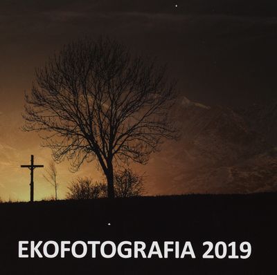 Ekofotografia 2019 : 13. ročník medzinárodnej fotografickej súťaže s ekologickou tematikou = the 13th year of the international photocontest with the theme of ecology /
