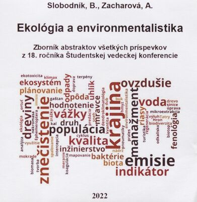 Ekológia a environmentalistika : zborník abstraktov všetkých príspevkov zo 18. ročníka Študentskej vedeckej konferencie /
