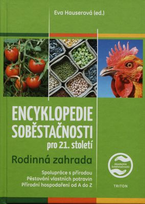 Encyklopedie soběstačnosti pro 21. století : rodinná zahrada : spolupráce s přírodou, pěstování vlastních potravin, přírodní hospodaření od A do Z /