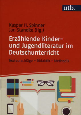 Erzählende Kinder- und Jugendliteratur im Deutschunterricht : Textvorschläge-Didaktik-Methodik /