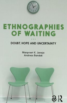 Ethnographies of waiting : doubt, hope and uncertainty /