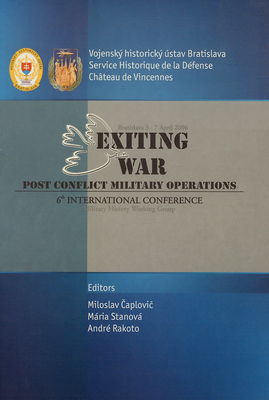 Exiting war : post conflict military operations : 6th international conference : military history working group : Bratislava 3-7 April 2006 /
