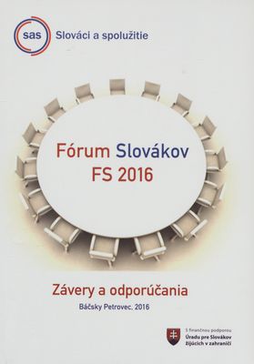 Fórum Slovákov FS 2016 : závery a odporúčania, alebo, posolstvo Zahrániť ešte to, čo sa ešte zachrániť dá.