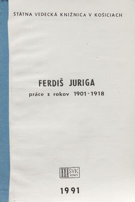 Ferdiš Juriga : práce z rokov 1901-1918 : autorská bibliografia /
