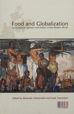 Food and globalization : consumption, markets and politics in the modern world /