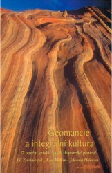 Geomancie a integrální kultura : o novém vztahu k naší domovské planetě : antologie textů z časopisu Hagia Chora /