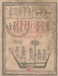 Ginza - "Poklad" : gnostická bible Nazarejců. Svazek I., (Kniha I - V, 4) /
