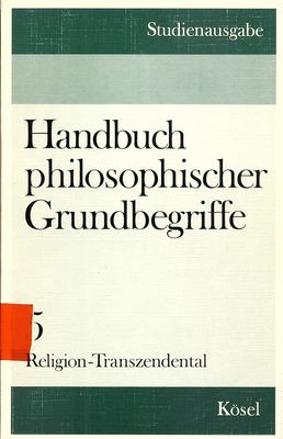 Handbuch phisophischer Grundbegriffe : Studienausgabe. Bd. 5, Religion - Transzendental /