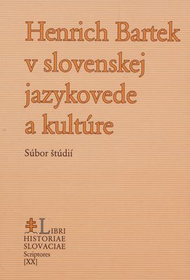 Henrich Bartek v slovenskej jazykovede a kultúre : súbor štúdií /