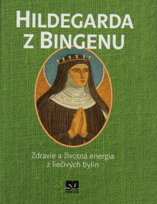 Hildegarda z Bingenu : zdravie a životná energia z liečivých bylín /