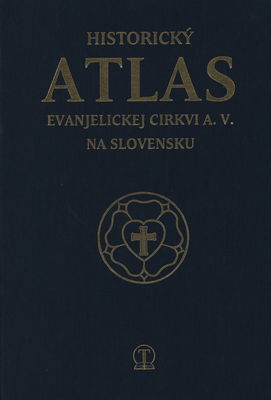 Historický atlas Evanjelickej cirkvi a.v. na Slovensku /