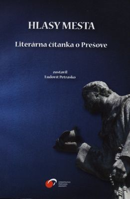 Hlasy mesta : literárna čítanka o Prešove /