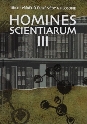 Homines scientiarum III : třicet příběhů české vědy a filosofie /