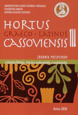 Hortus Graeco-Latinus Cassoviensis III : zborník príspevkov z klasickej filológie, latinskej medievalistiky a neolatinistiky /