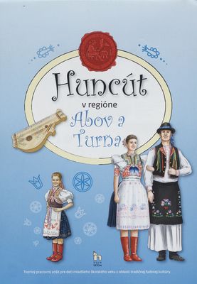Huncút v regióne Abov a Turňa : tvorivý pracovný zošit pre deti mladšieho školského veku z oblasti tradičnej ľudovej kultúry /