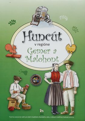 Huncút v regióne Gemer a Malohont : tvorivý pracovný zošit pre deti mladšieho školského veku z oblasti tradičnej ľudovej kultúry /